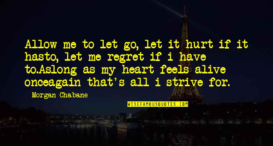 Once You Hurt Me Quotes By Morgan Chabane: Allow me to let go, let it hurt