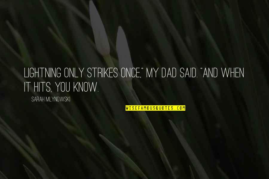 Once You Know Quotes By Sarah Mlynowski: Lightning only strikes once," my dad said. "And