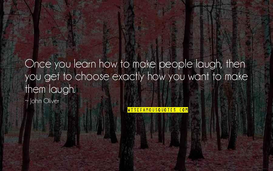 Once You Learn Quotes By John Oliver: Once you learn how to make people laugh,