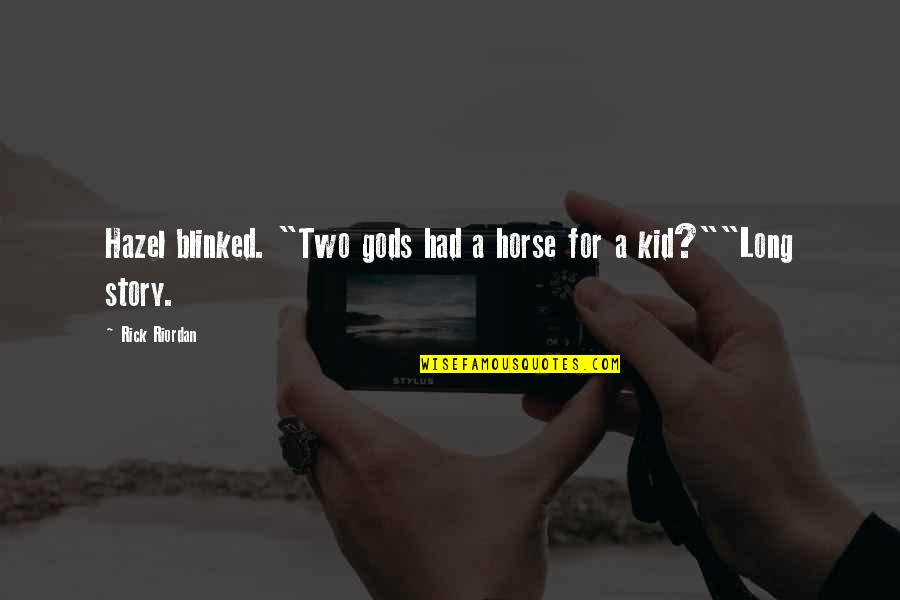 Once You Learn To Read Quote Quotes By Rick Riordan: Hazel blinked. "Two gods had a horse for Once You Learn To Read Quote Quotes By Rick Riordan: Hazel blinked. "Two gods had a horse for
