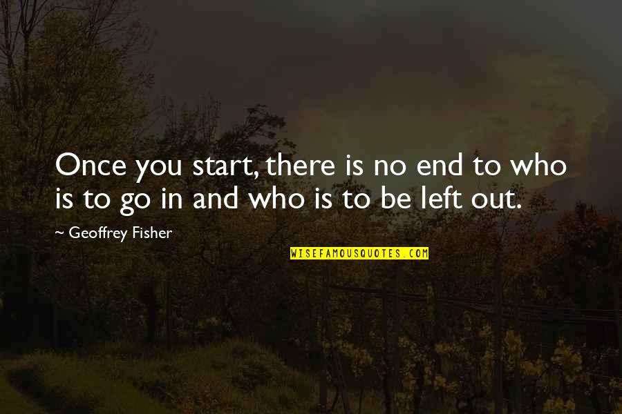 Once You Left Quotes By Geoffrey Fisher: Once you start, there is no end to