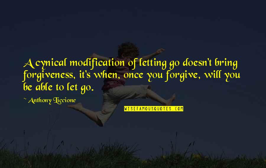 Once You Let Go Quotes By Anthony Liccione: A cynical modification of letting go doesn't bring