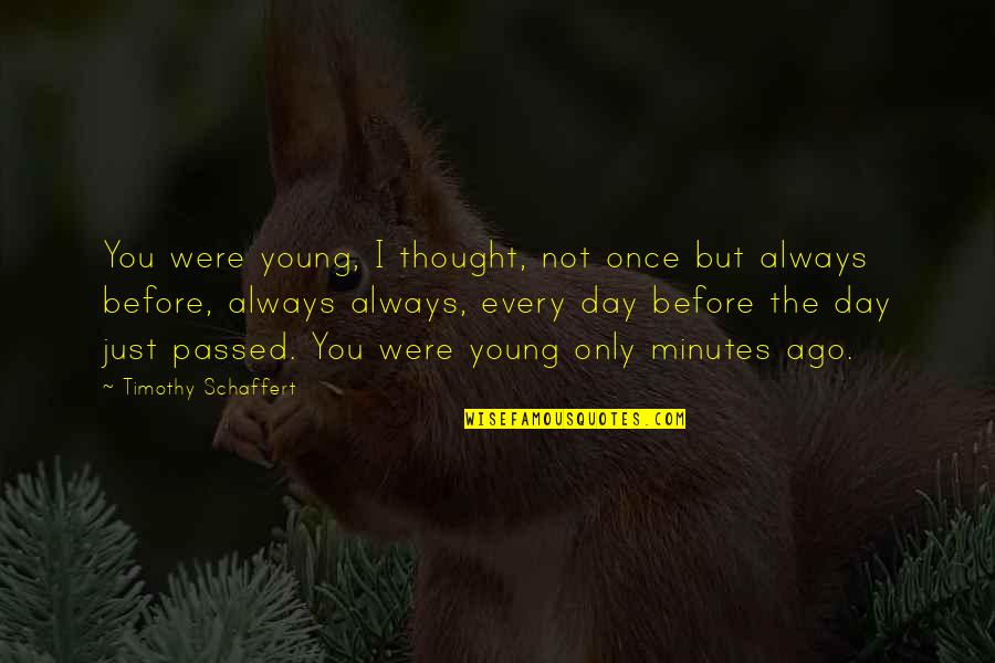Once You Quotes By Timothy Schaffert: You were young, I thought, not once but