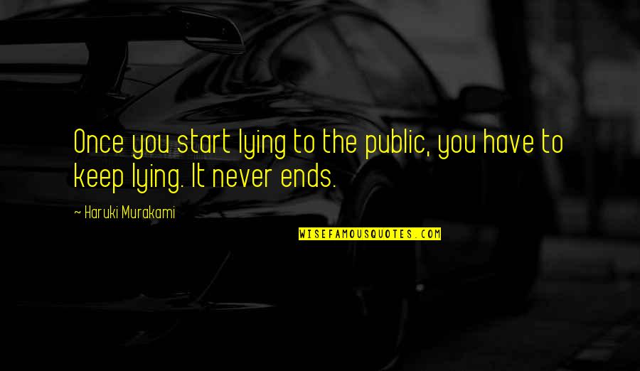 Once You Start Lying Quotes By Haruki Murakami: Once you start lying to the public, you