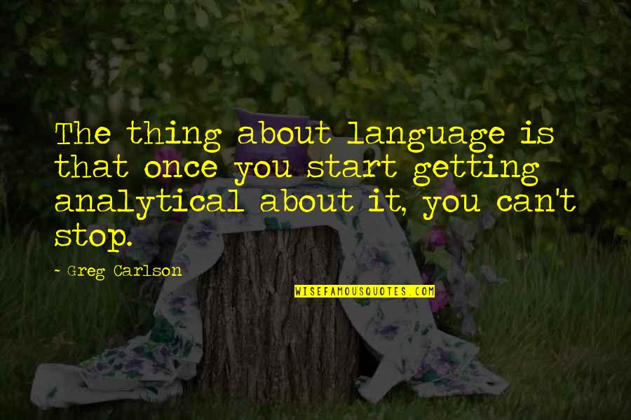 Once You Start Quotes By Greg Carlson: The thing about language is that once you