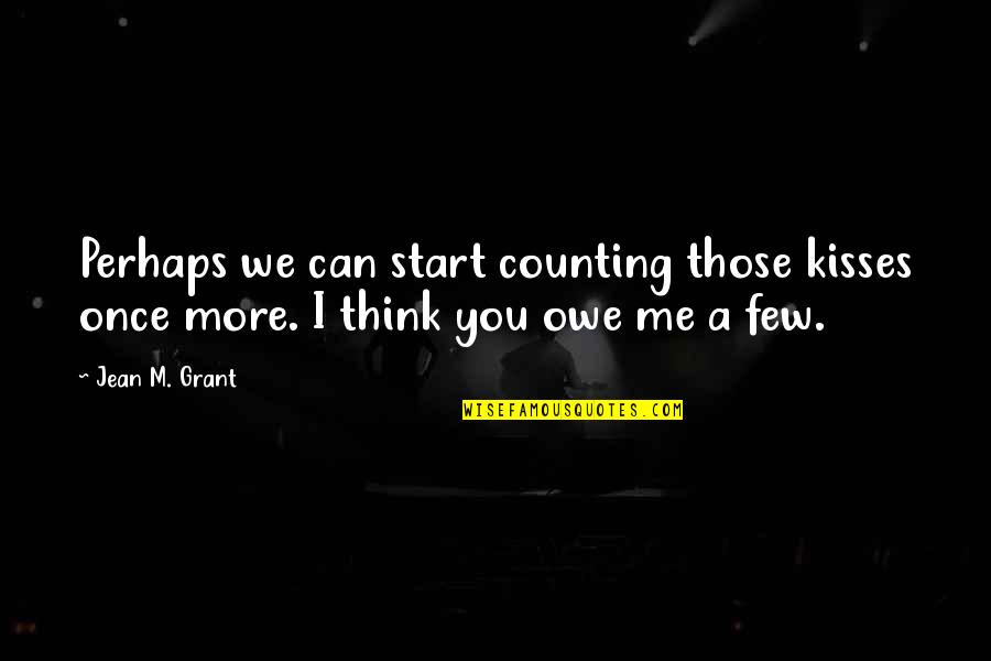 Once You Start Quotes By Jean M. Grant: Perhaps we can start counting those kisses once