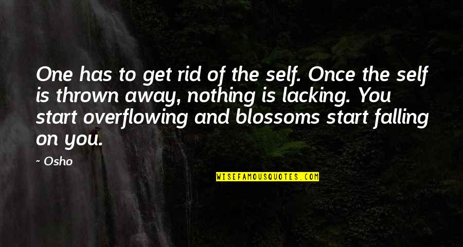 Once You Start Quotes By Osho: One has to get rid of the self.