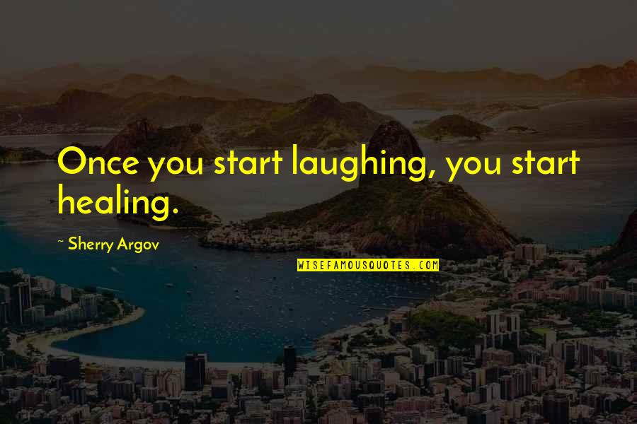 Once You Start Quotes By Sherry Argov: Once you start laughing, you start healing.