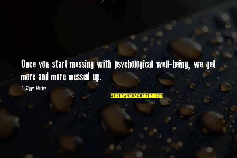 Once You Start Quotes By Ziggy Marley: Once you start messing with psychological well-being, we