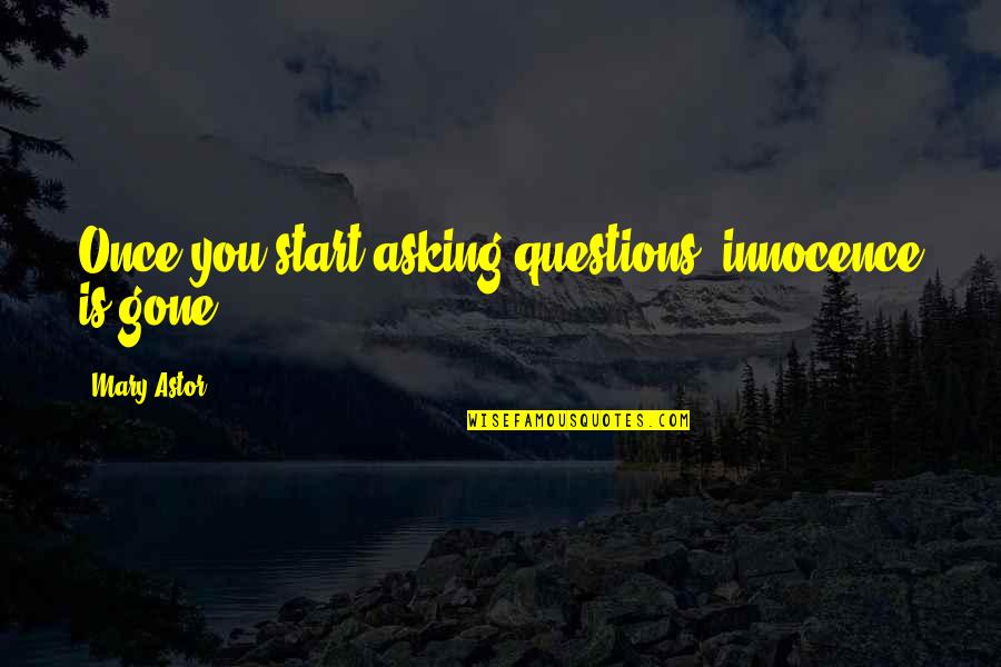 Once Your Gone Quotes By Mary Astor: Once you start asking questions, innocence is gone.