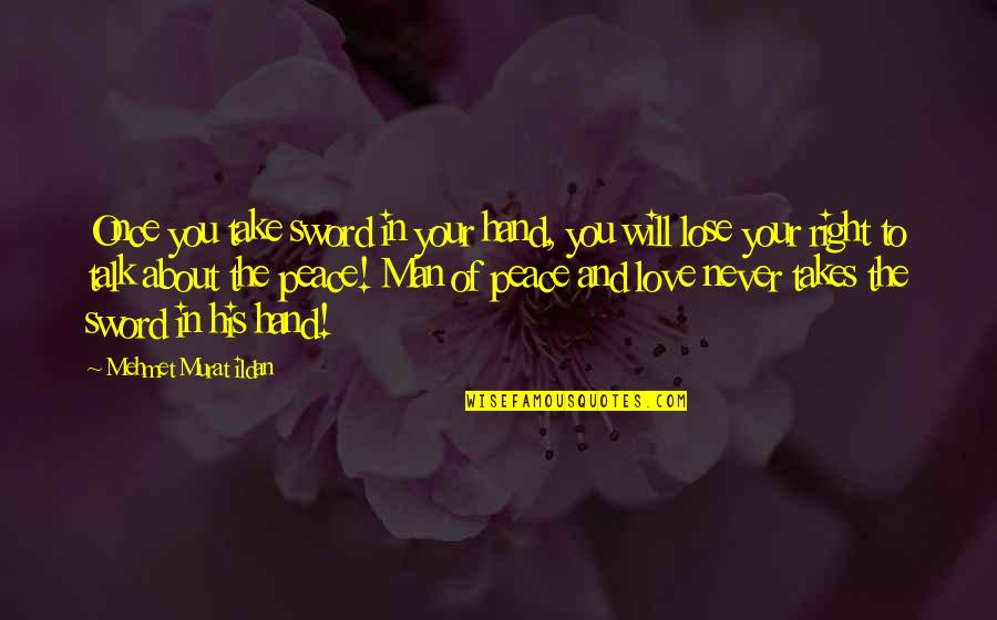 Once Your In Love Quotes By Mehmet Murat Ildan: Once you take sword in your hand, you