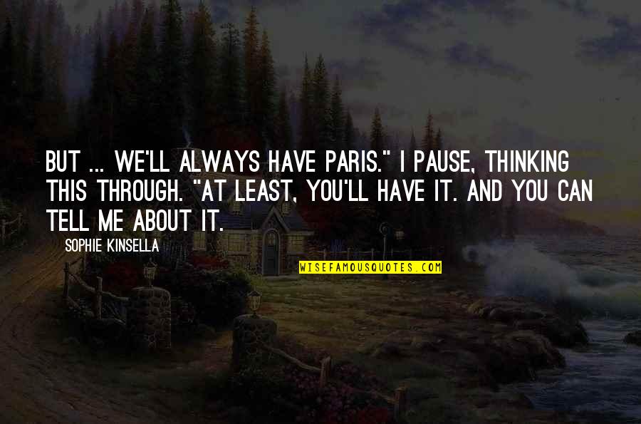 Once Youve Eliminated The Impossible Quote Quotes By Sophie Kinsella: But ... we'll always have Paris." I pause,