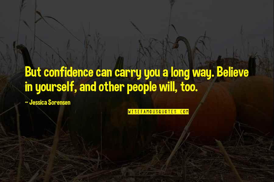 Onceangel Quotes By Jessica Sorensen: But confidence can carry you a long way. Onceangel Quotes By Jessica Sorensen: But confidence can carry you a long way.
