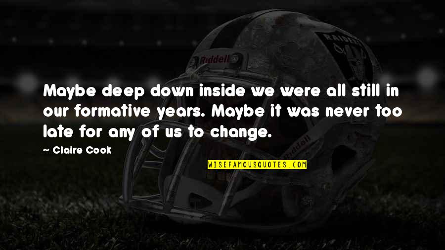 Onceiwassevenyearsold Quotes By Claire Cook: Maybe deep down inside we were all still Onceiwassevenyearsold Quotes By Claire Cook: Maybe deep down inside we were all still