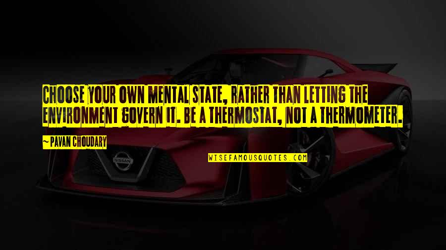 Onceiwassevenyearsold Quotes By Pavan Choudary: Choose your own mental state, rather than letting Onceiwassevenyearsold Quotes By Pavan Choudary: Choose your own mental state, rather than letting