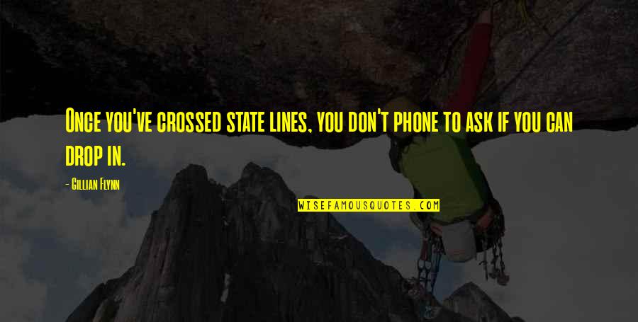Once't Quotes By Gillian Flynn: Once you've crossed state lines, you don't phone