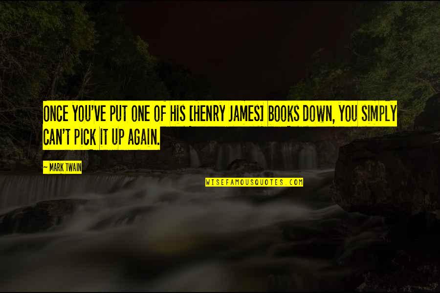 Once't Quotes By Mark Twain: Once you've put one of his [Henry James]
