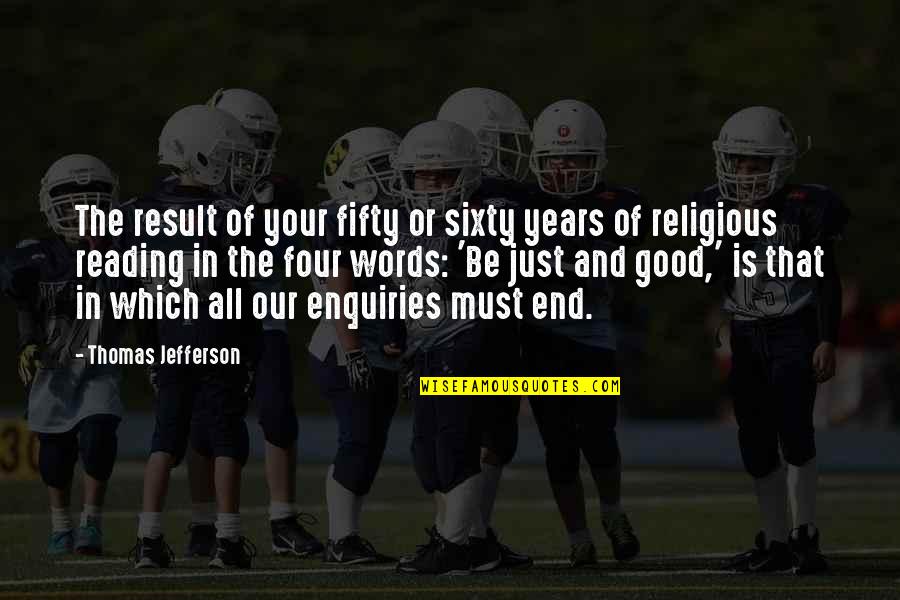 Ondalina's Quotes By Thomas Jefferson: The result of your fifty or sixty years Ondalina's Quotes By Thomas Jefferson: The result of your fifty or sixty years