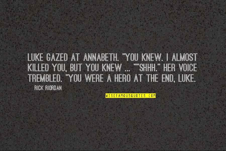 Ondarreta Quotes By Rick Riordan: Luke gazed at Annabeth. "You knew. I almost Ondarreta Quotes By Rick Riordan: Luke gazed at Annabeth. "You knew. I almost