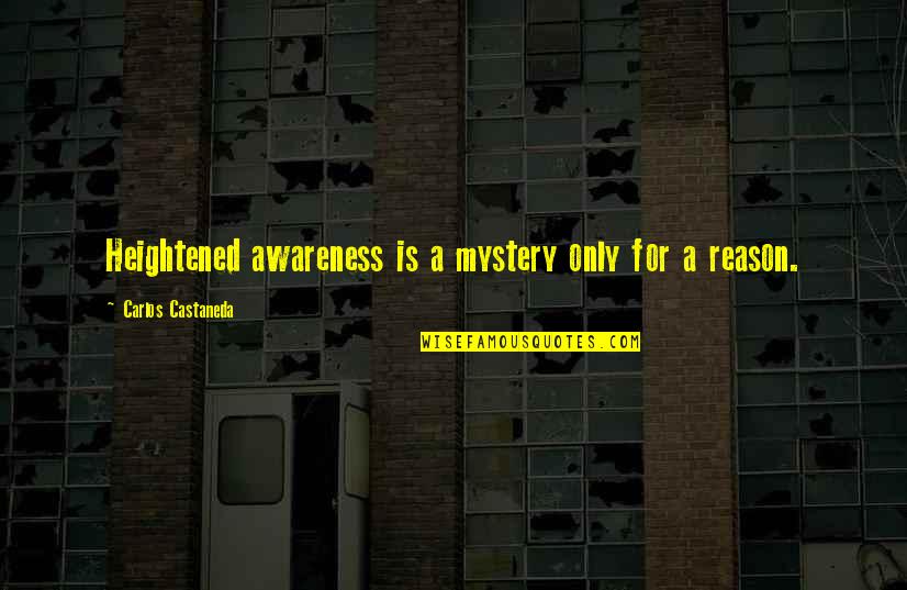 Ondas Longitudinales Quotes By Carlos Castaneda: Heightened awareness is a mystery only for a Ondas Longitudinales Quotes By Carlos Castaneda: Heightened awareness is a mystery only for a