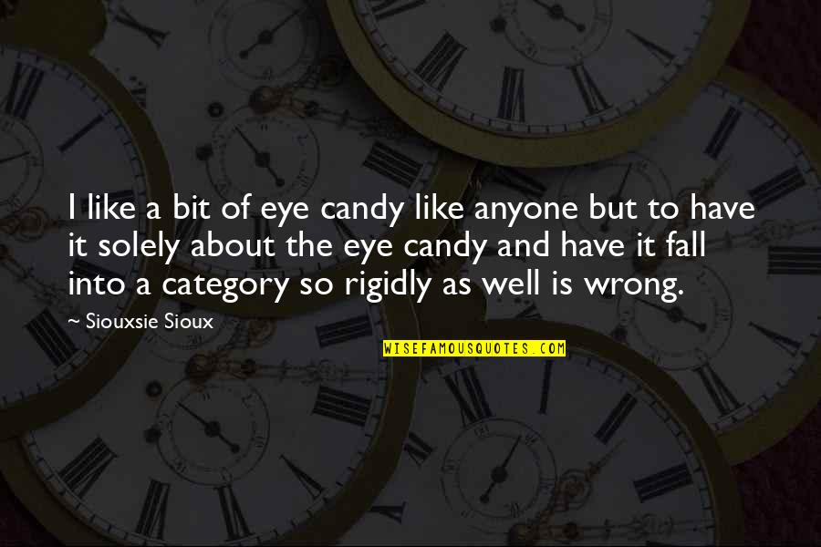 Ondas Transversales Quotes By Siouxsie Sioux: I like a bit of eye candy like Ondas Transversales Quotes By Siouxsie Sioux: I like a bit of eye candy like