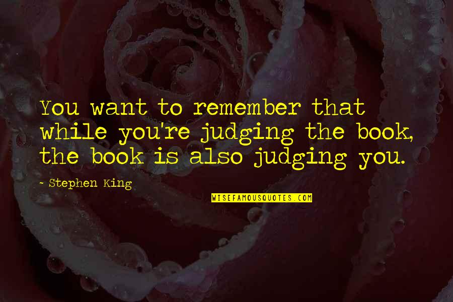Ondear Las Velas Quotes By Stephen King: You want to remember that while you're judging Ondear Las Velas Quotes By Stephen King: You want to remember that while you're judging