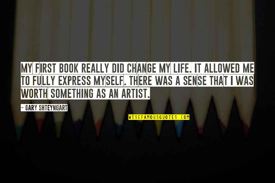 Ondear Quotes By Gary Shteyngart: My first book really did change my life. Ondear Quotes By Gary Shteyngart: My first book really did change my life.
