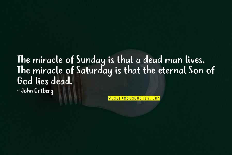 Ondear Quotes By John Ortberg: The miracle of Sunday is that a dead Ondear Quotes By John Ortberg: The miracle of Sunday is that a dead
