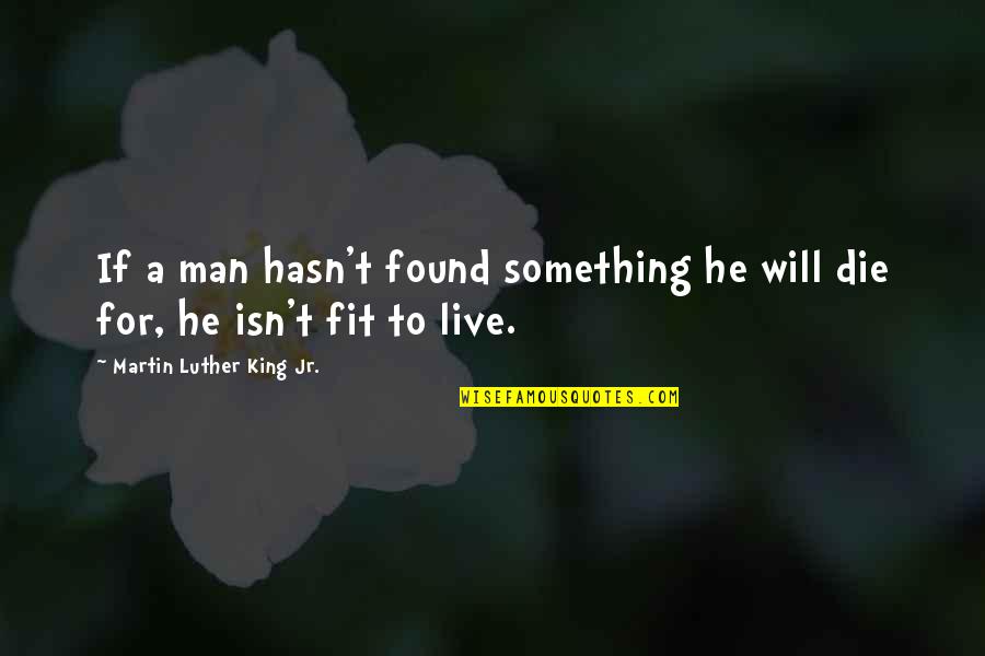 Ondear Quotes By Martin Luther King Jr.: If a man hasn't found something he will Ondear Quotes By Martin Luther King Jr.: If a man hasn't found something he will