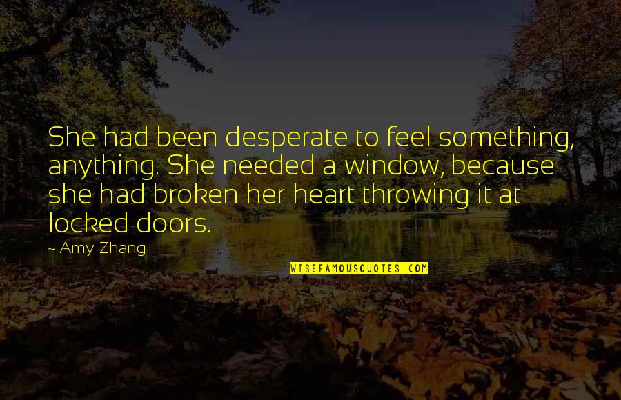 Onderdak Doek Quotes By Amy Zhang: She had been desperate to feel something, anything. Onderdak Doek Quotes By Amy Zhang: She had been desperate to feel something, anything.