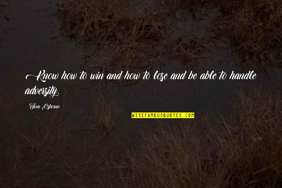 Onderdonk Lake Quotes By Tom Osborne: Know how to win and how to lose