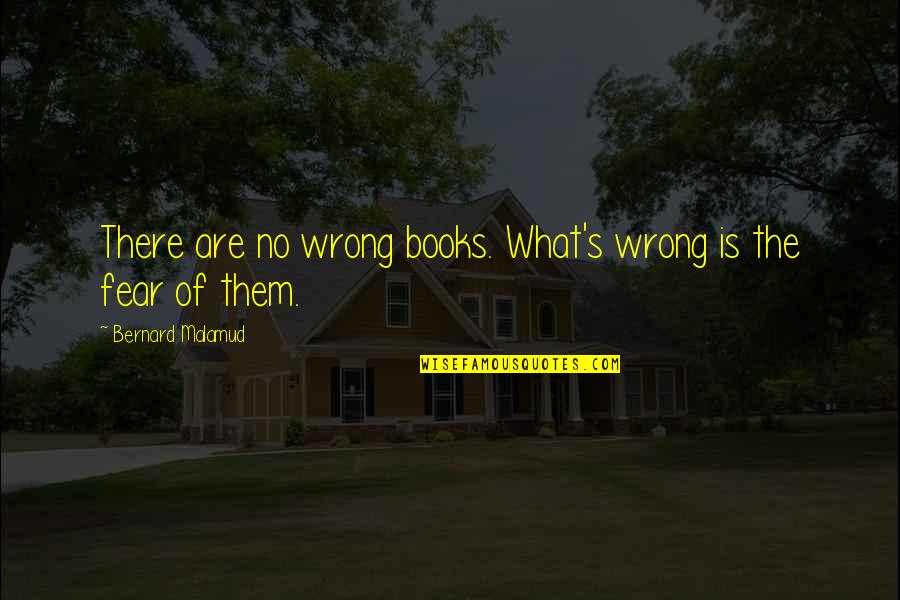 Ondergaan Engels Quotes By Bernard Malamud: There are no wrong books. What's wrong is Ondergaan Engels Quotes By Bernard Malamud: There are no wrong books. What's wrong is