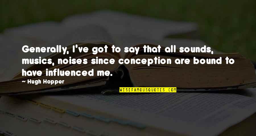 Ondergaan Engels Quotes By Hugh Hopper: Generally, I've got to say that all sounds, Ondergaan Engels Quotes By Hugh Hopper: Generally, I've got to say that all sounds,