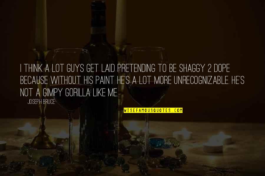 Ondergang Zon Quotes By Joseph Bruce: I think a lot guys get laid pretending