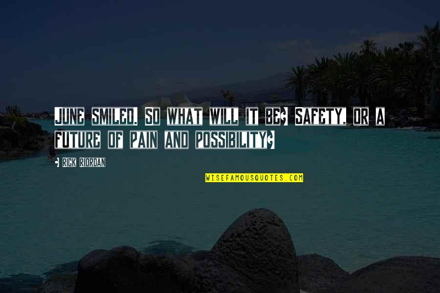 Ondergang Zon Quotes By Rick Riordan: June smiled. So what will it be? Safety,