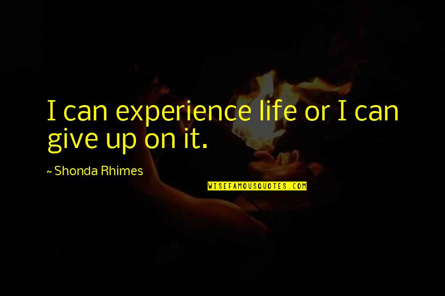 Ondergoed Heren Quotes By Shonda Rhimes: I can experience life or I can give Ondergoed Heren Quotes By Shonda Rhimes: I can experience life or I can give