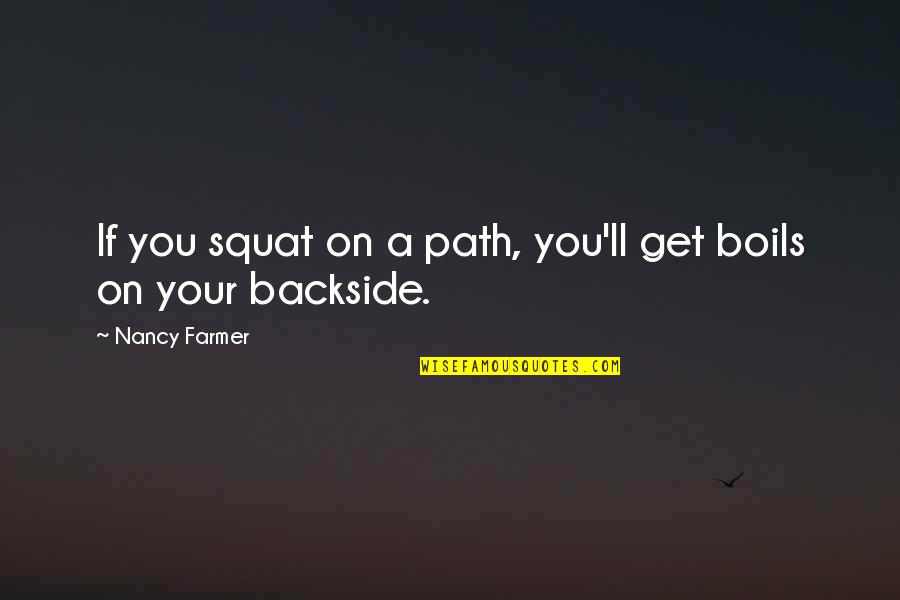 Onderhandelingen Cao Quotes By Nancy Farmer: If you squat on a path, you'll get