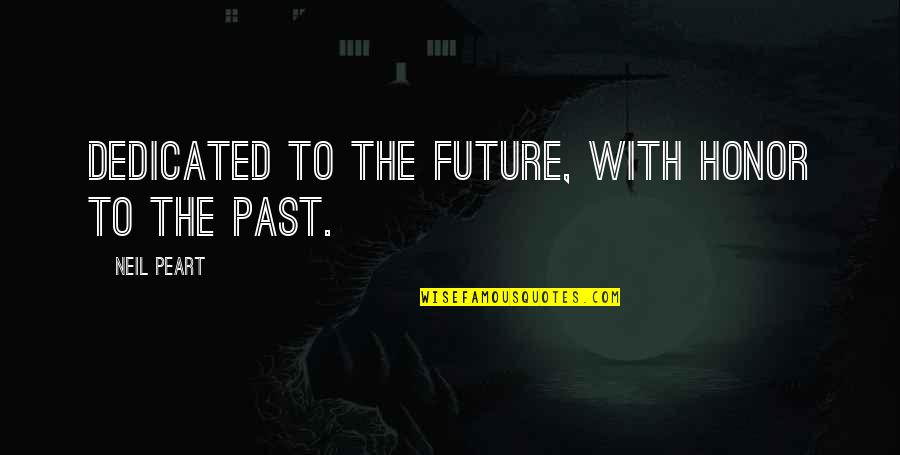 Onderhandelingen Cao Quotes By Neil Peart: Dedicated to the future, with honor to the Onderhandelingen Cao Quotes By Neil Peart: Dedicated to the future, with honor to the