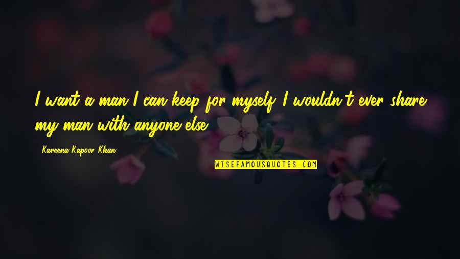 Ondernemerschap Quotes By Kareena Kapoor Khan: I want a man I can keep for