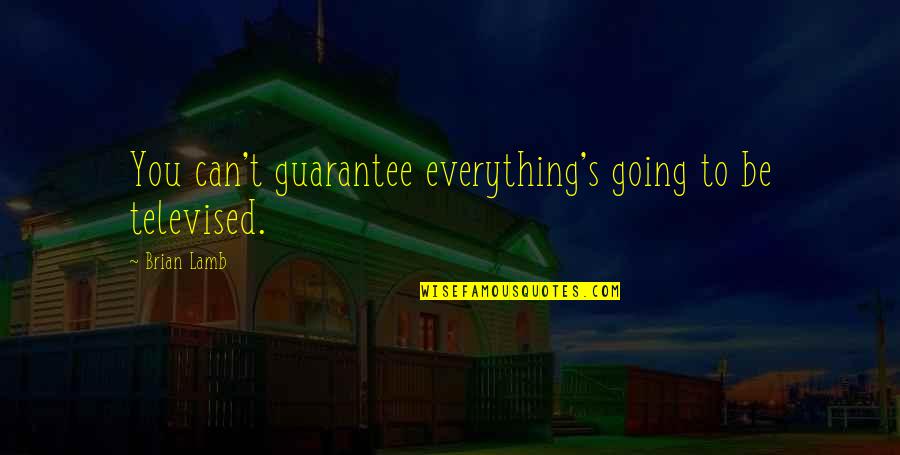Ondernemingen Translate Quotes By Brian Lamb: You can't guarantee everything's going to be televised.