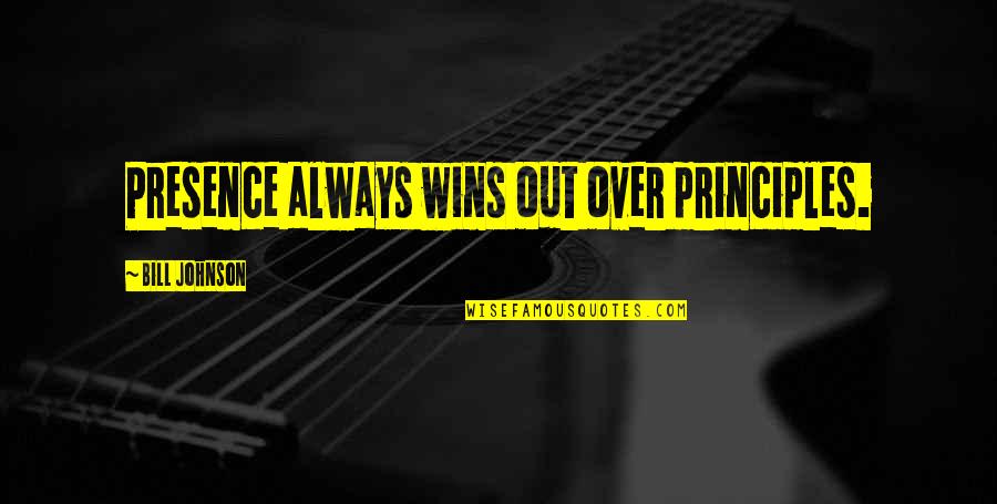 Onderscheid Quotes By Bill Johnson: Presence always wins out over principles.