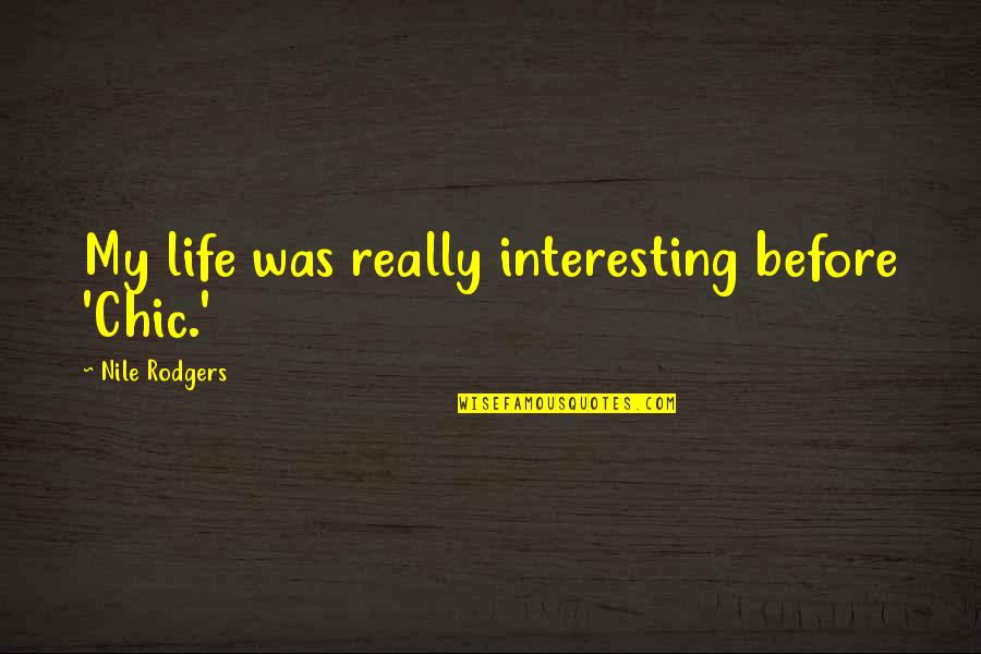 Onderscheidt Quotes By Nile Rodgers: My life was really interesting before 'Chic.' Onderscheidt Quotes By Nile Rodgers: My life was really interesting before 'Chic.'
