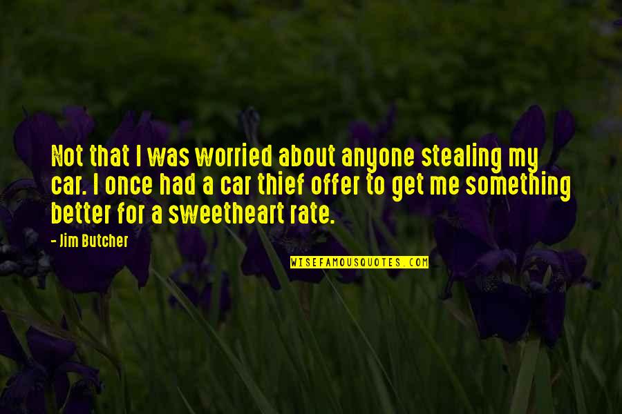 Ondersteuning Quotes By Jim Butcher: Not that I was worried about anyone stealing