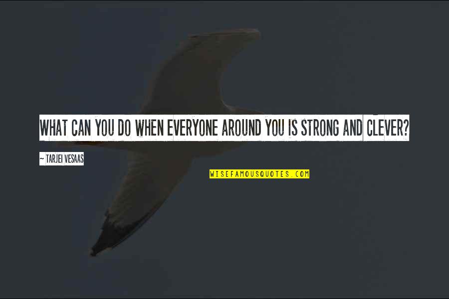 Onderwerp Engels Quotes By Tarjei Vesaas: What can you do when everyone around you Onderwerp Engels Quotes By Tarjei Vesaas: What can you do when everyone around you