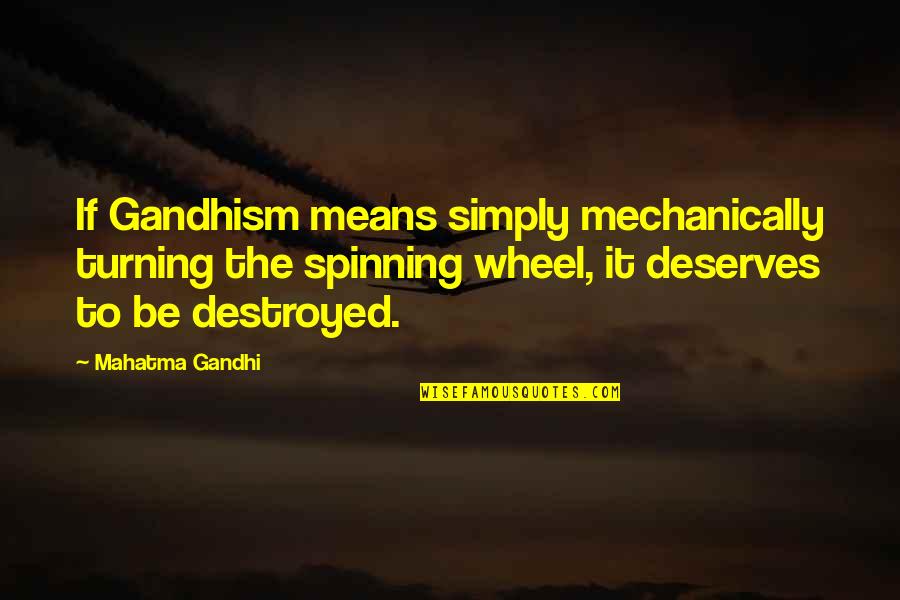 Onderwerp Traduction Quotes By Mahatma Gandhi: If Gandhism means simply mechanically turning the spinning Onderwerp Traduction Quotes By Mahatma Gandhi: If Gandhism means simply mechanically turning the spinning