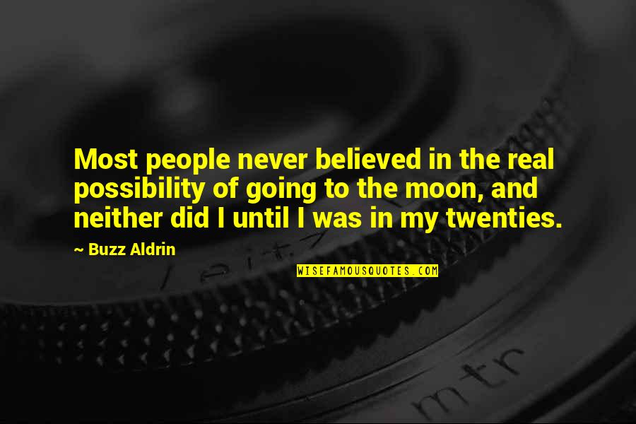 Onderwerp Voorwerp Quotes By Buzz Aldrin: Most people never believed in the real possibility