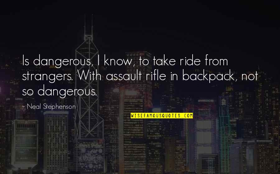 Onderwerpen Gesprek Quotes By Neal Stephenson: Is dangerous, I know, to take ride from