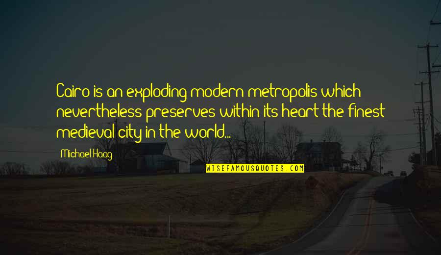 Onderwerpen Spreekbeurt Quotes By Michael Haag: Cairo is an exploding modern metropolis which nevertheless