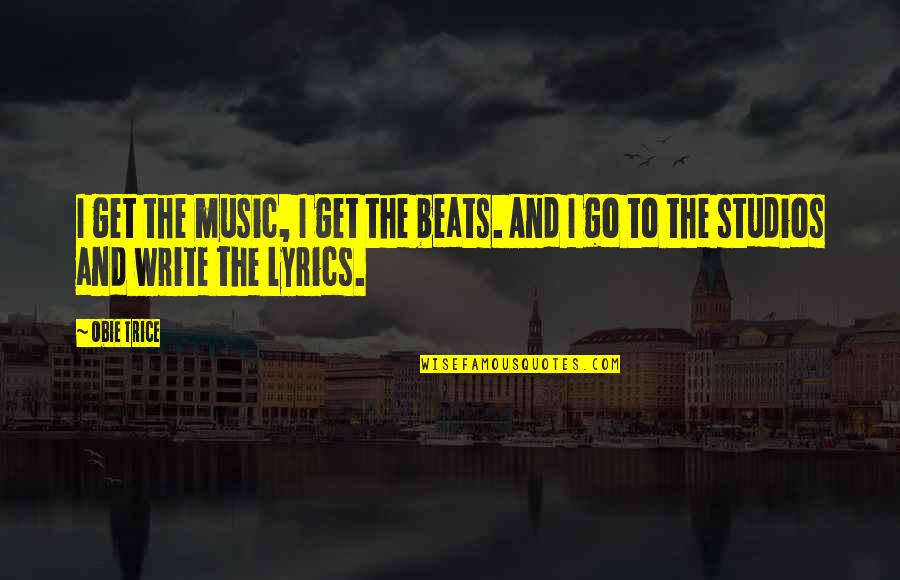 Ondes Sonores Quotes By Obie Trice: I get the music, I get the beats.