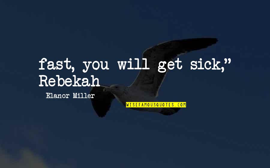 Ondine Quotes By Elanor Miller: fast, you will get sick," Rebekah